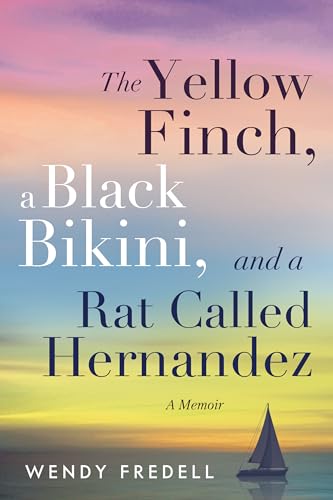 The Yellow Finch, a Black Bikini, and a Rat Called Hernandez: A Memoir (Kindle Edition)
