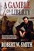 A Gamble on Liberty by Robert W Smith A Gamble on Liberty by Robert W Smith
