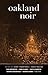 Oakland Noir (Akashic Noir)