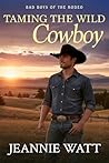 Taming the Wild Cowboy (Bad Boys of the Rodeo #1)