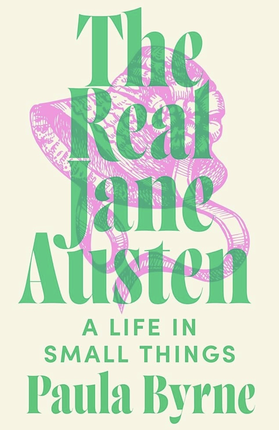 The Real Jane Austen: A Life in Small Things
