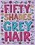 Fifty Shades of Grey Hair: ...