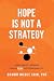 Hope Is Not a Strategy: How Great Leaders Build Real Accountability