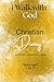 I Walk with God: A Christia...