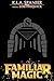 Familiar Magic by K.L.A. Spanjer aka LokiTheQ...
