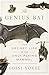 The Genius Bat: The Secret Life of the Only Flying Mammal