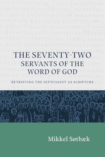 The Seventy Two Servants of the Word of God: Retrieving the Septuagint as Scripture (Paperback)