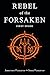 Rebel of the Forsaken by Johnathan Penberthy