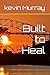 Built to Heal by Kevin Murray