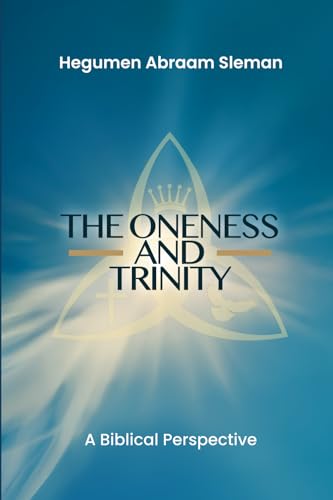 The Oneness and Trinity: A Biblical Perspective (Paperback)