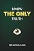 Know The ONLY Truth
