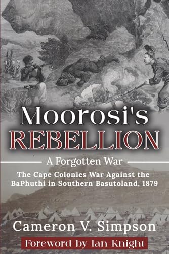 Moorosi's Rebellion: A Forgotten War: The Cape Colonies War Against the BaPhuthi in Southern Basutoland 1879 (Paperback)