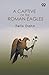 A Captive Of The Roman Eagles