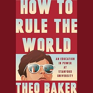 How to Rule the World: An Education in Power at Stanford University