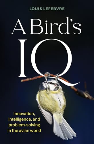 A Bird’s IQ: innovation, intelligence, and problem-solving in the avian world (Kindle Edition)