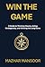WIN THE GAME: A Guide to Th...