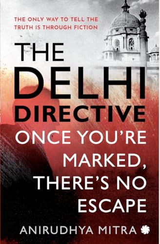The Delhi Directive: Once you’re marked, there’s no escape (Kindle Edition)
