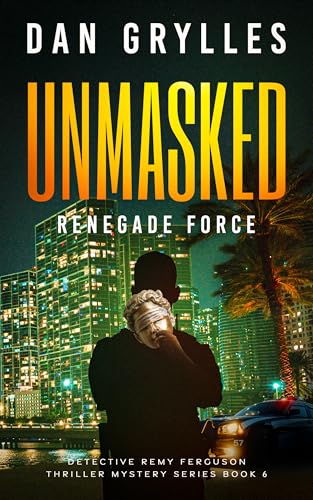 Unmasked: Renegade Force (Detective Remy Ferguson Thriller Mystery Series, #6)