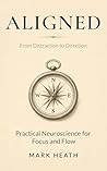 Aligned: From Distraction to Direction — Practical Neuroscience for Focus and Flow