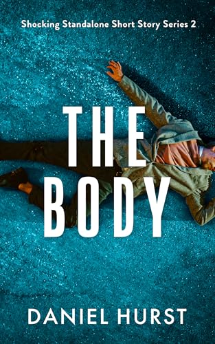 The Body: A psychological thriller short story (Shocking Standalone Short Story Series Book 2)