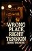 Wrong Place, Right Tension:...