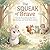The SQUEAK of Brave by Zara Zephyr