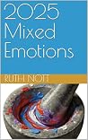 2025 Mixed Emotions by Ruth Nott 2025 Mixed Emotions by Ruth Nott