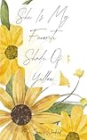 She Is My Favorite Shade of Yellow by Frances Woodard