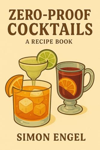 Zero Proof Cocktails: 50 Stylish Mocktails & Creative Drinks for Every Occasion (Kindle Edition)