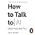 How to Talk to AI (and How Not To)