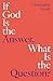 If God Is the Answer, What Is the Question?