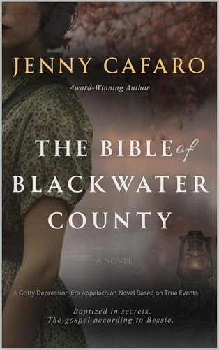 The Bible of Blackwater County: A Gritty Depression-Era Appalachian Novel Based on True Events (Women of Blackwater County Book 1)