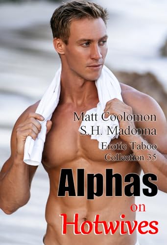 Alphas on Hotwives: Erotic Taboo Collection 35 (Coolomon Collector's Editions)