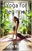 Yoga for Beginners: Yoga fo...