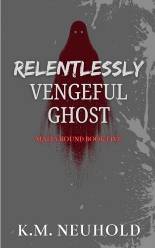 Relentlessly Vengeful Ghost (Mafia Bound Book 5)