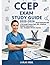 CCEP Exam Study Guide 2025–2026: Secret Preparation with 5 Full-Length Practice Tests, 400+ Questions, Detailed Explanations • Tips • Strategies • Review • Success