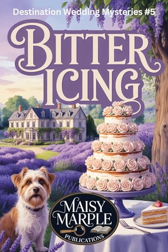 Bitter Icing: A Destination Wedding Travel and Dog Cozy Mystery (Destination Wedding Cozy Mystery Series)
