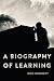 A Biography of Learning by Ron Burnett