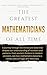 The Greatest Mathematicians...