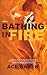 Bathing in Fire by Ace Baker