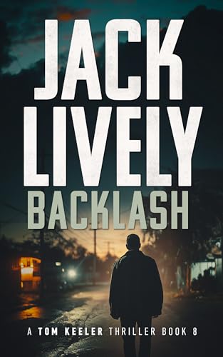 Backlash: A Tom Keeler Thriller: Book 8 (Kindle Edition)