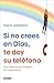 Si no crees en Dios, te doy su teléfono: Una historia de milagros, fe y esperanza (Spanish Edition)