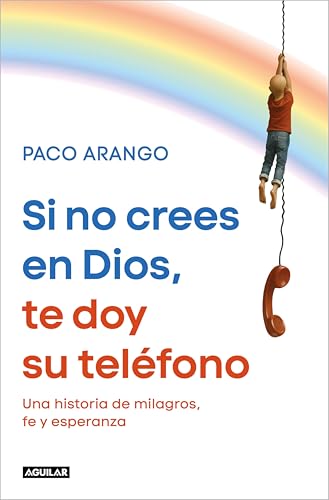 Si no crees en Dios, te doy su teléfono: Una historia de milagros, fe y esperanza (Kindle Edition)