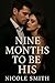 9 Months to be his by Nicole Smith