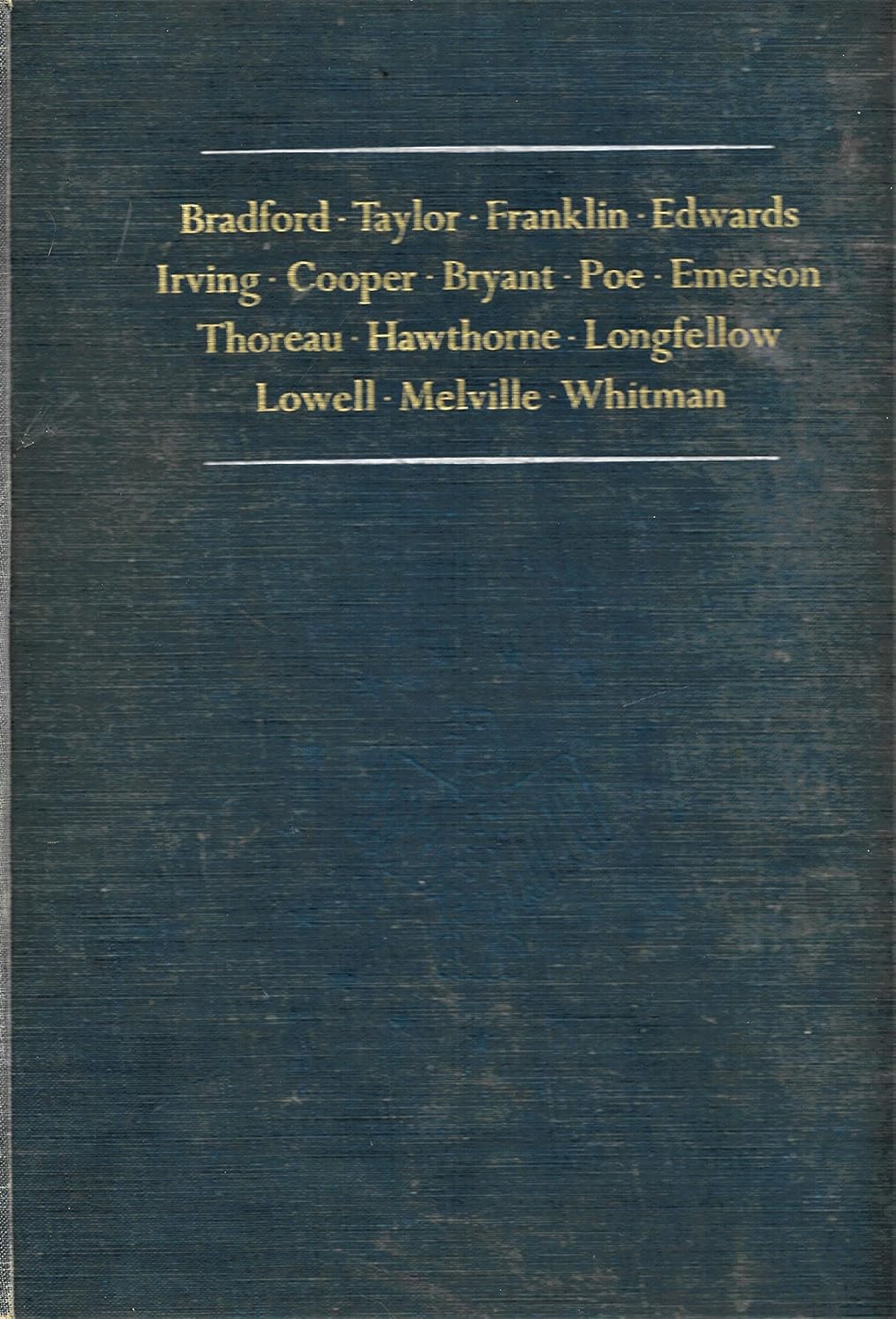 Major Writers of America I: Bradford, Taylor, Franklin, Edwards, Irving, Cooper, Bryant, Poe, Emerson, Thoreau, Hawthorne, Longfellow, Lowell, Melville, & Whitman