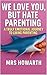 WE LOVE YOU, BUT HATE PARENTING by Emma Howarth