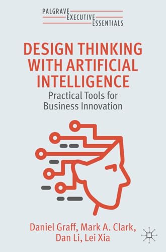 Design Thinking with Artificial Intelligence: Practical Tools for Business Innovation (Palgrave Executive Essentials)