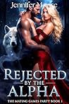 REJECTED BY THE ALPHA: A Rejected Mate Werewolf Romance (Rejected Mates: Mating Games Party Book 1)