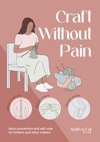 Craft Without Pain: Injury prevention and self-care for knitters and other makers (Paperback)