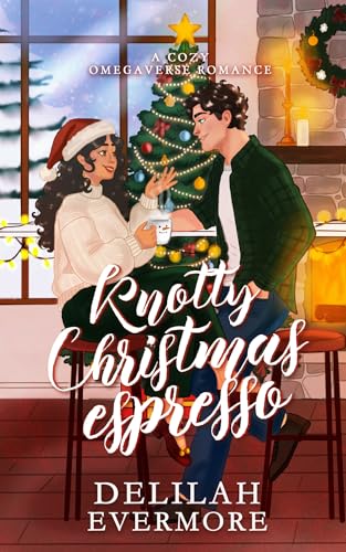 Knotty Christmas Espresso: A Cozy Omegaverse Romance (Kindle Edition)